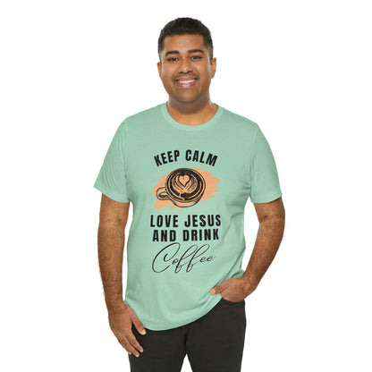 Keep Calm, Love Jesus, & Drink Coffee Shirt