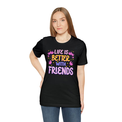 Life Is Better With Friends Shirt