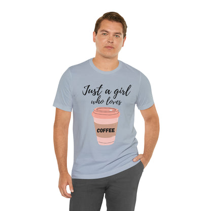 Just A Girl Who Loves Coffee Shirt