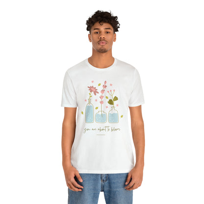 You Are About To Bloom Shirt