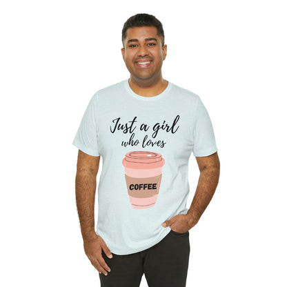 Just A Girl Who Loves Coffee Shirt