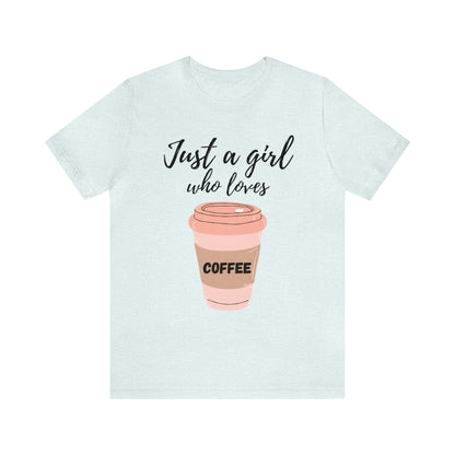 Just A Girl Who Loves Coffee Shirt