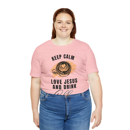 Keep Calm, Love Jesus, & Drink Coffee Shirt