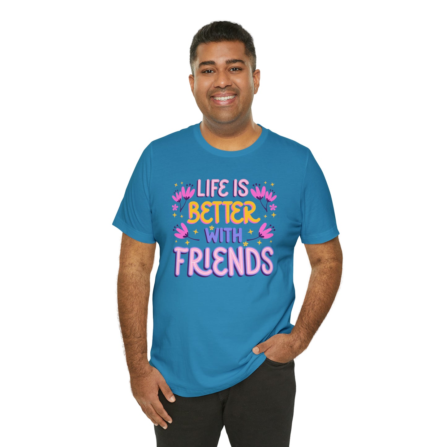 Life Is Better With Friends Shirt