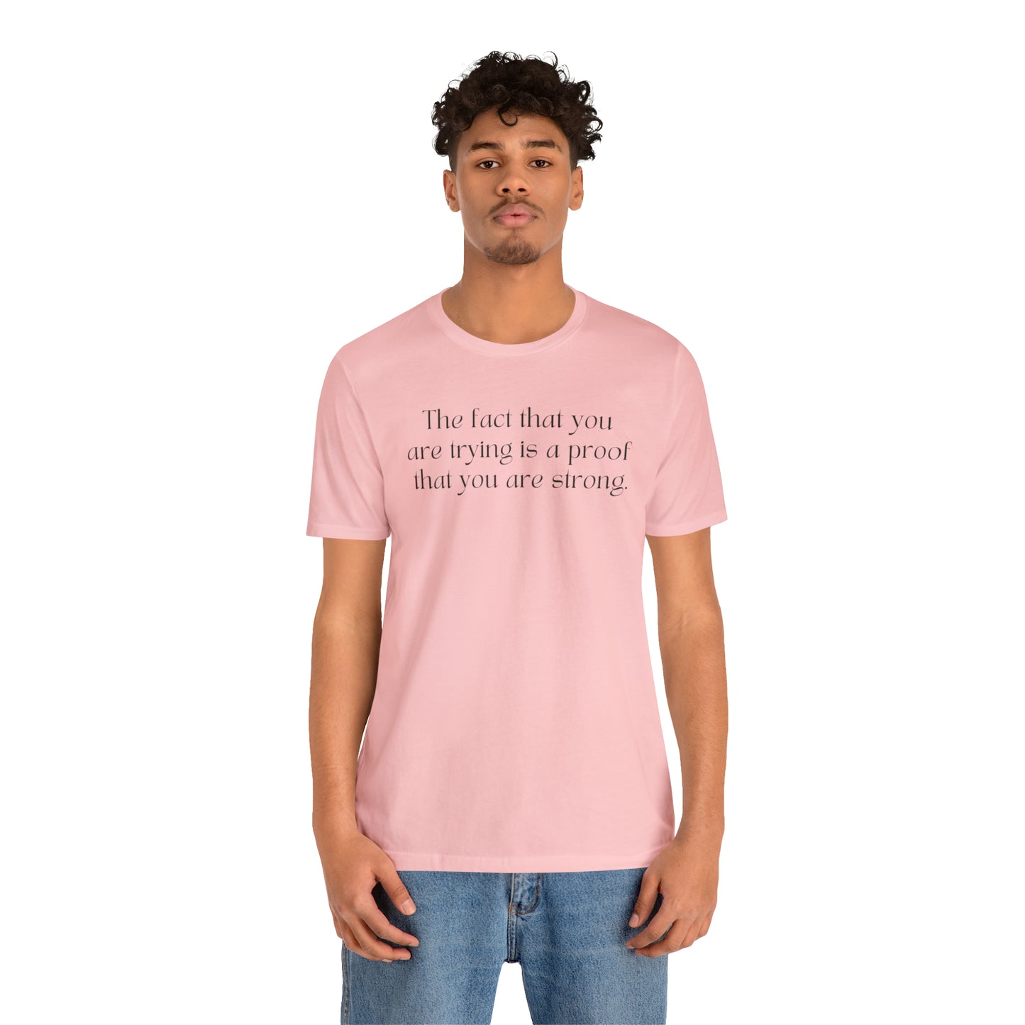 The Fact That You Are Trying Is A Proof That You Are Strong Shirt