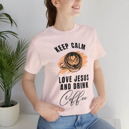 Keep Calm, Love Jesus, & Drink Coffee Shirt