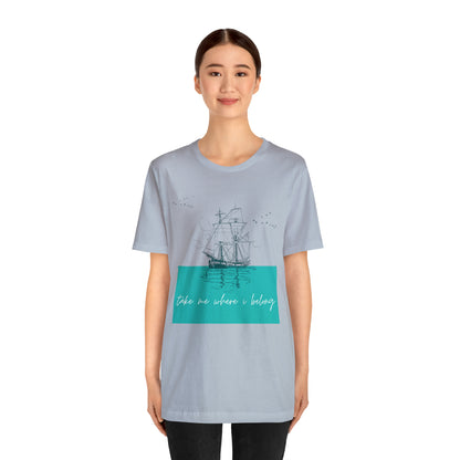 Take Me Where I Belong Cursive Ship Shirt