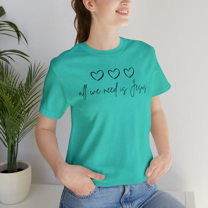 All We Need Is Jesus Shirt