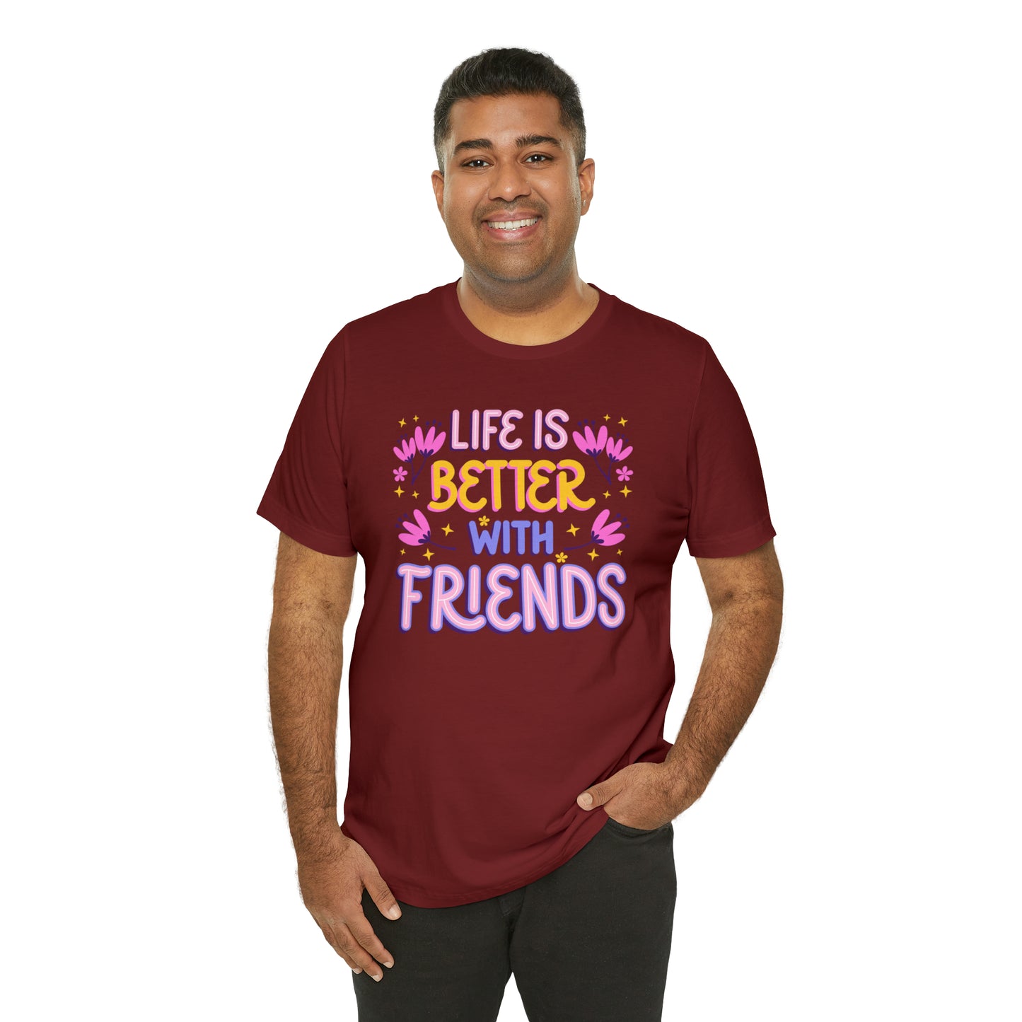 Life Is Better With Friends Shirt