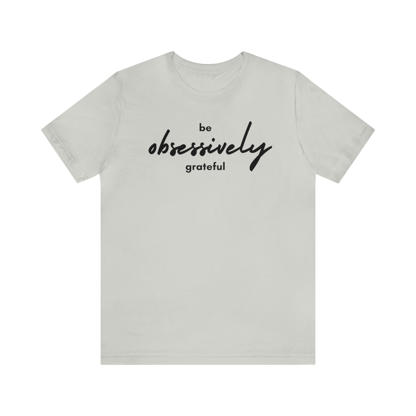 Be Obsessively Grateful Shirt