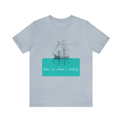 Take Me Where I Belong Cursive Ship Shirt