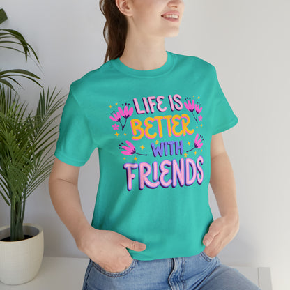 Life Is Better With Friends Shirt