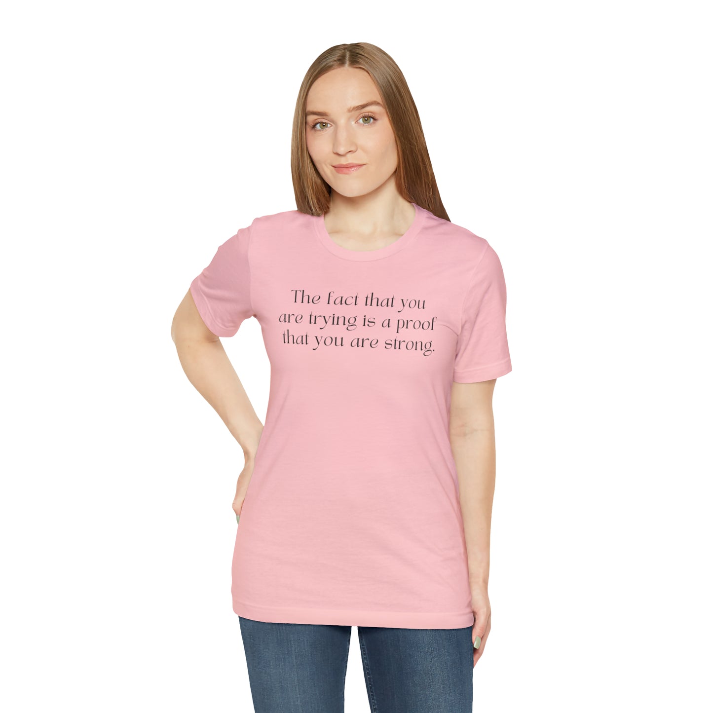 The Fact That You Are Trying Is A Proof That You Are Strong Shirt