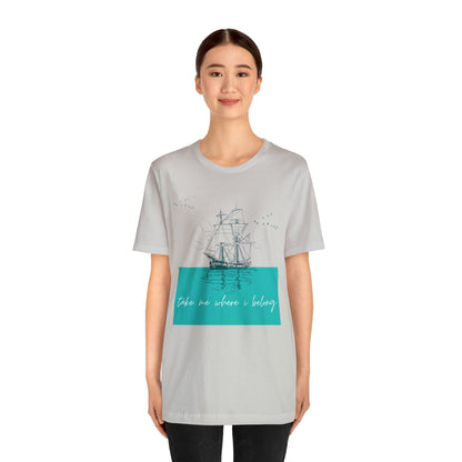 Take Me Where I Belong Cursive Ship Shirt