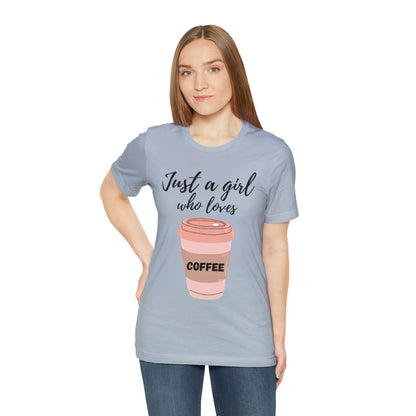 Just A Girl Who Loves Coffee Shirt