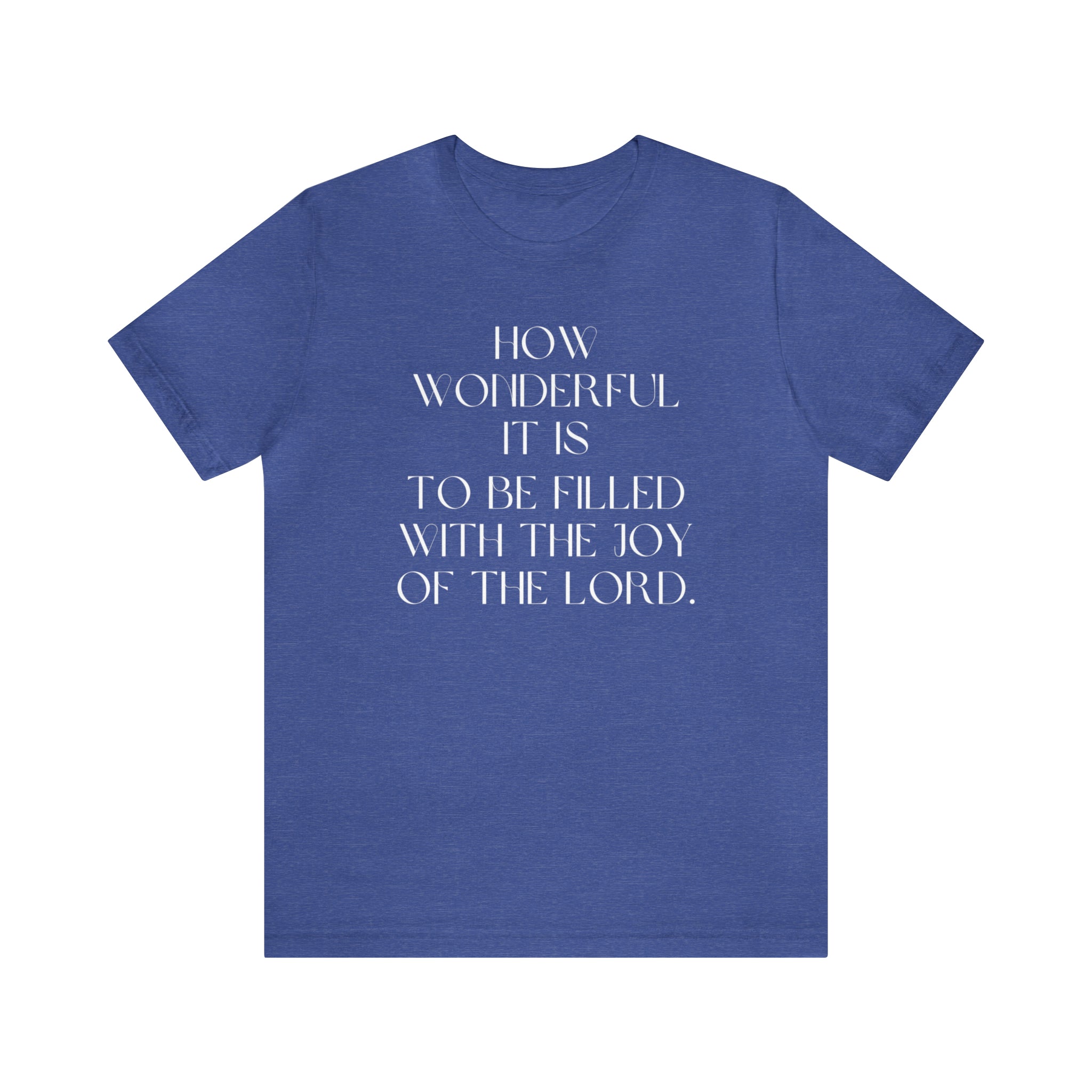 How Wonderful It Is To Be Filled With The Joy Of The Lord Shirt – Lord ...
