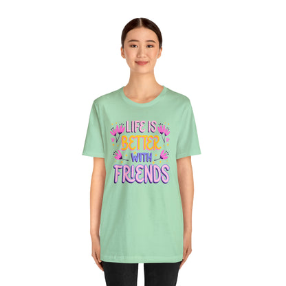 Life Is Better With Friends Shirt