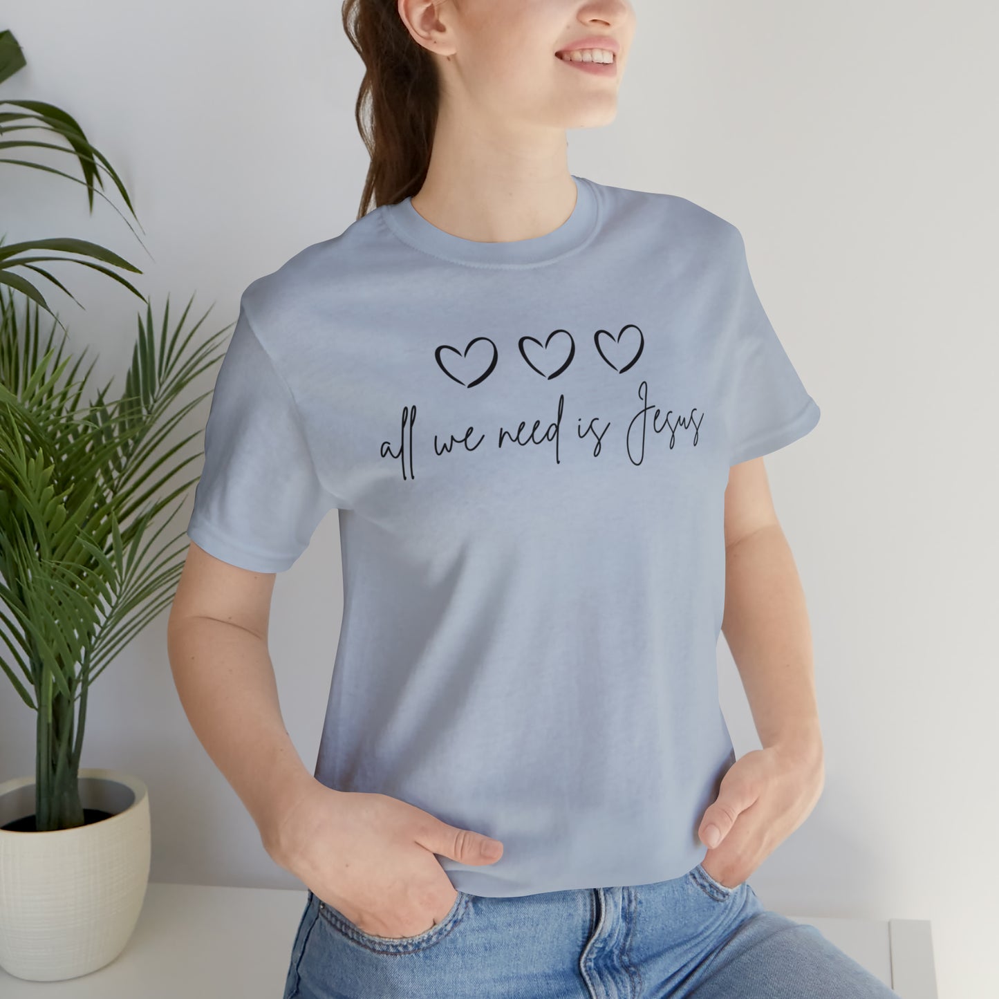 All We Need Is Jesus Shirt