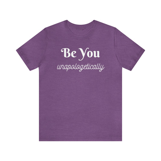 Be You Unapologetically Shirt