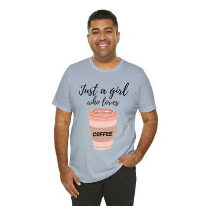 Just A Girl Who Loves Coffee Shirt