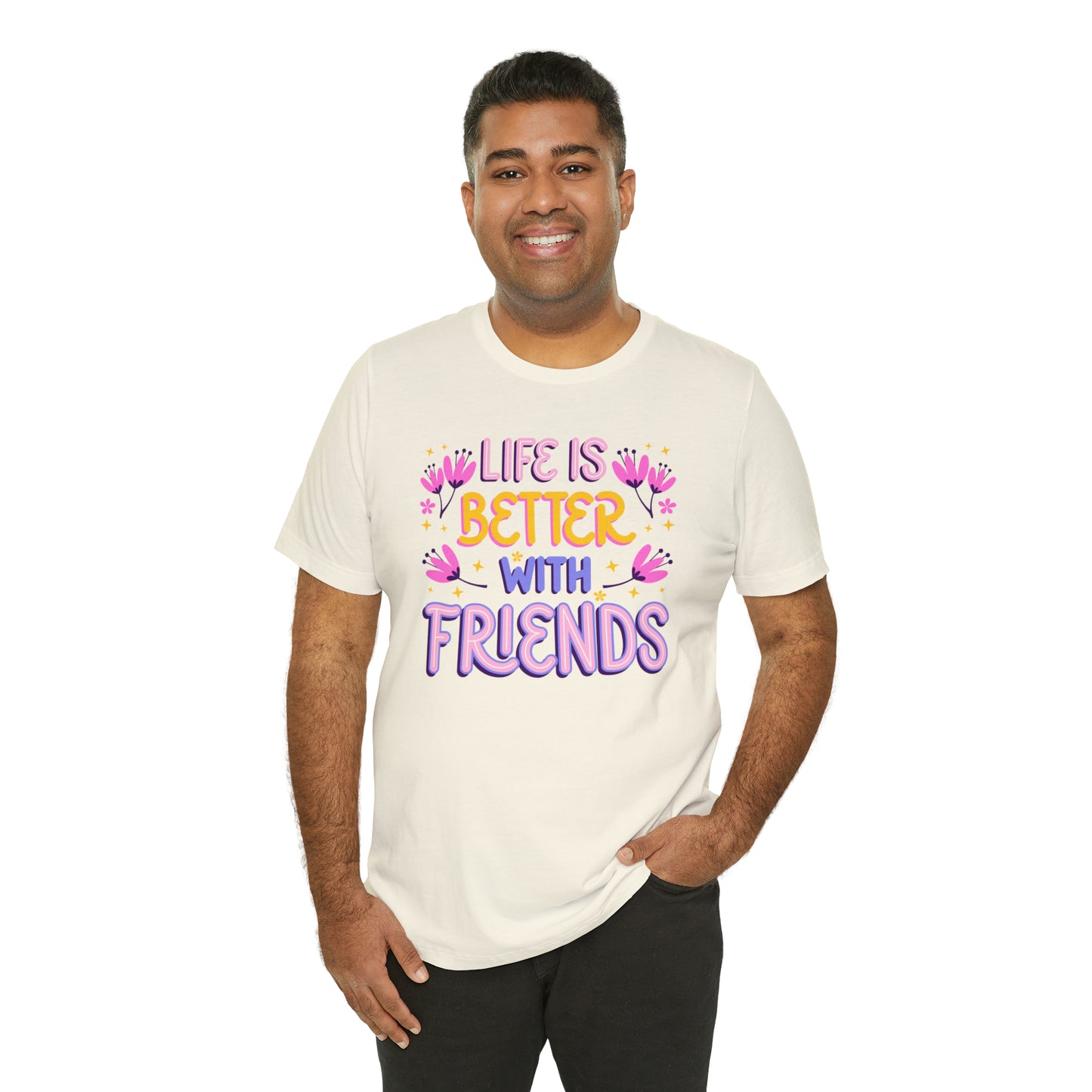 Life Is Better With Friends Shirt