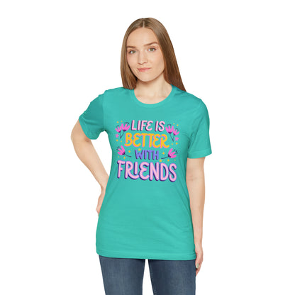 Life Is Better With Friends Shirt