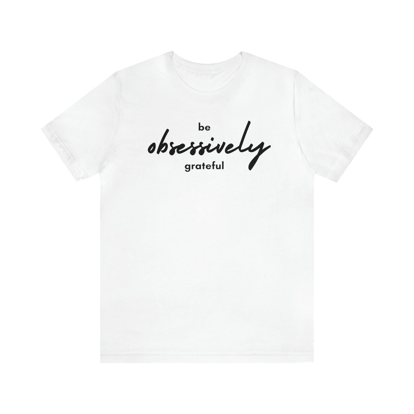 Be Obsessively Grateful Shirt