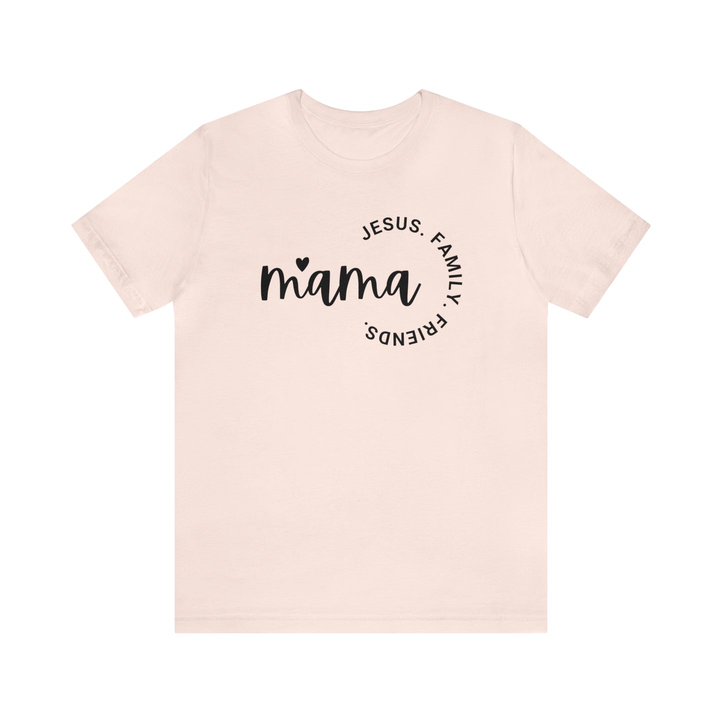 Mama: Jesus, Family, Friends Shirt