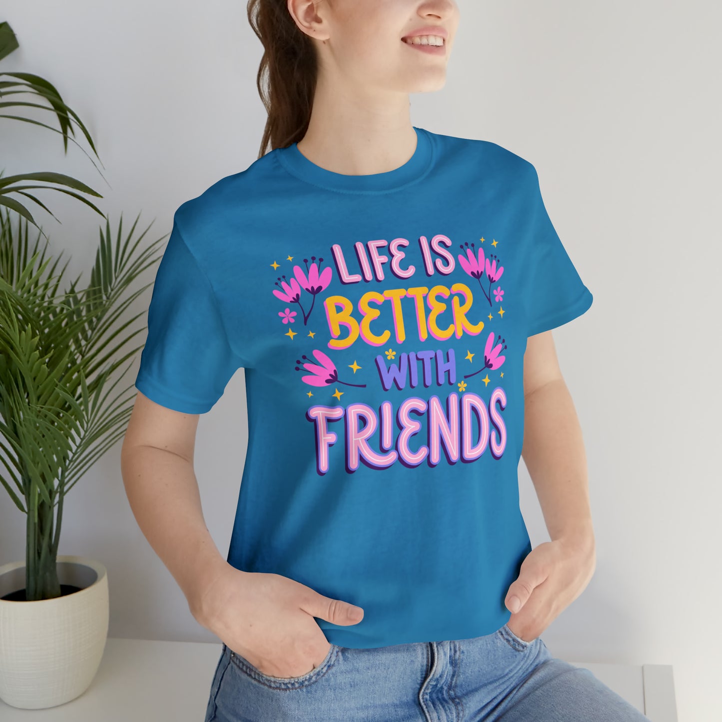 Life Is Better With Friends Shirt