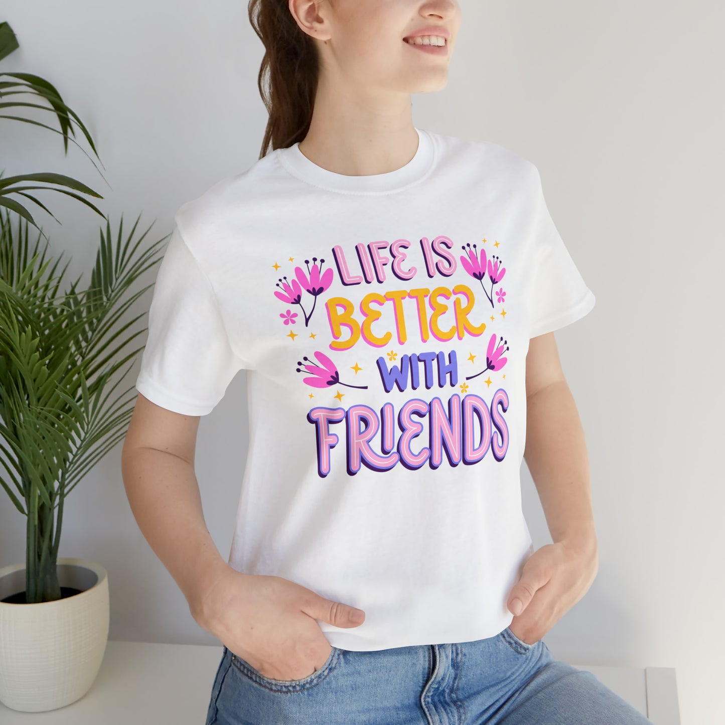 Life Is Better With Friends Shirt