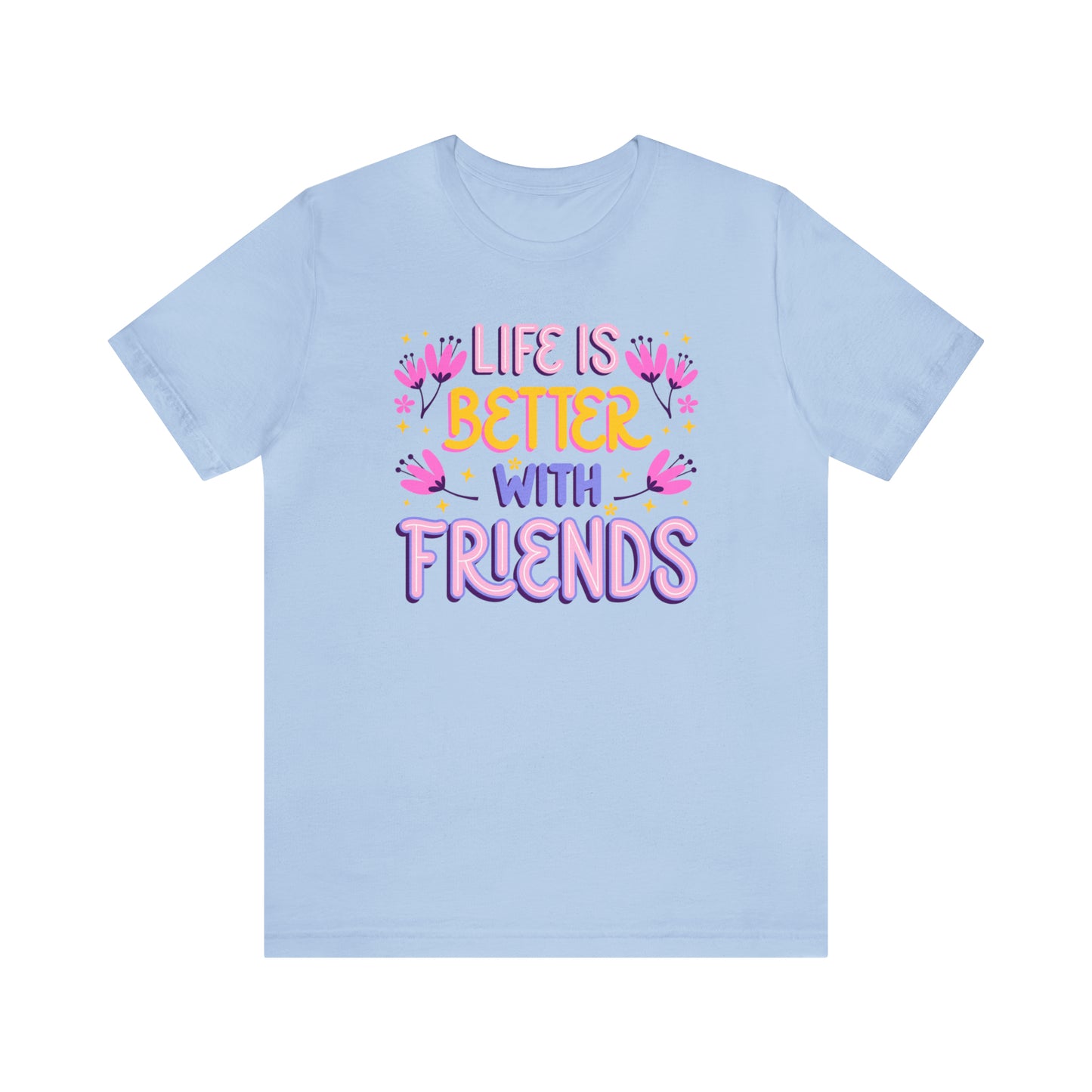 Life Is Better With Friends Shirt