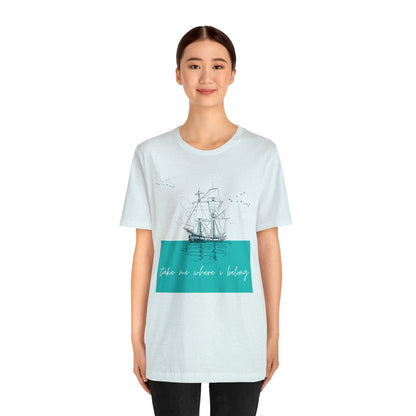 Take Me Where I Belong Cursive Ship Shirt