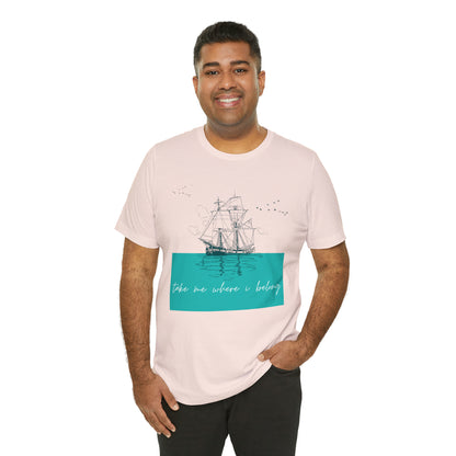 Take Me Where I Belong Cursive Ship Shirt