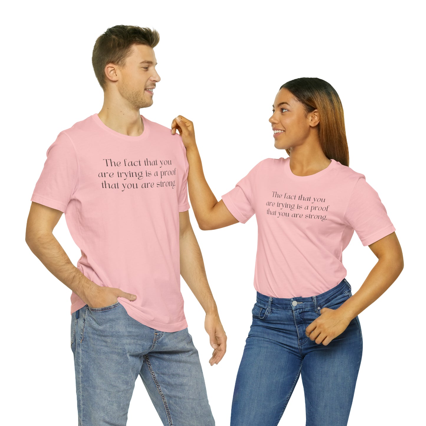 The Fact That You Are Trying Is A Proof That You Are Strong Shirt