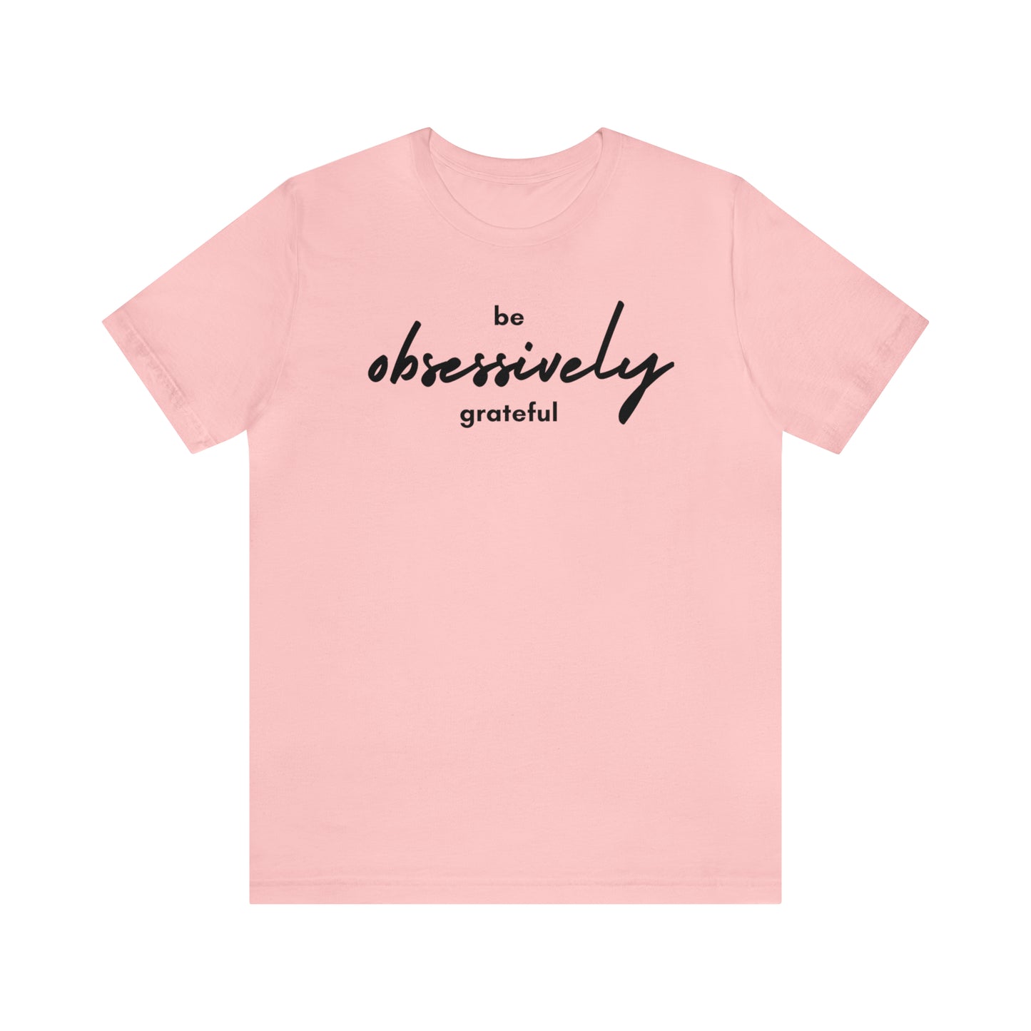 Be Obsessively Grateful Shirt