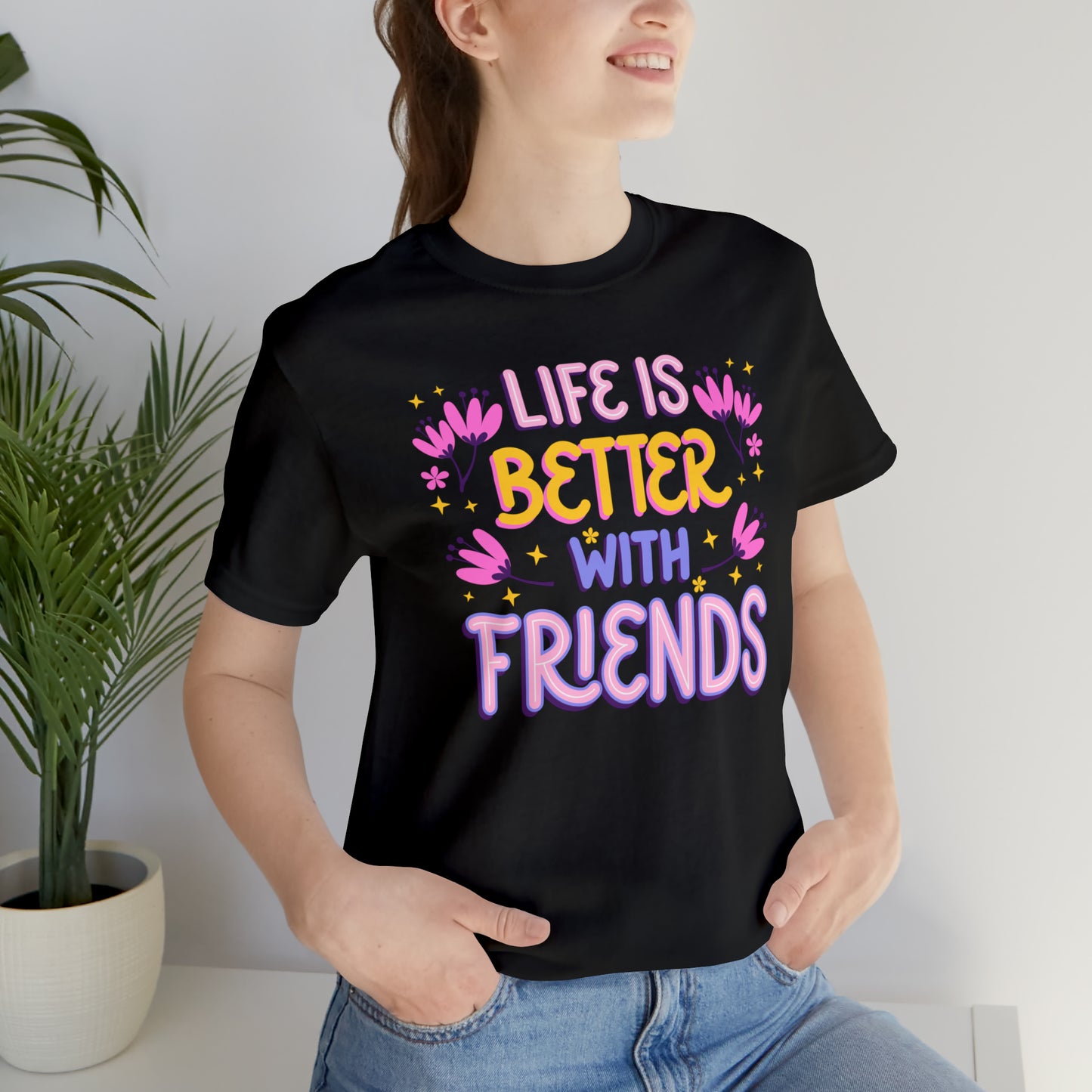 Life Is Better With Friends Shirt