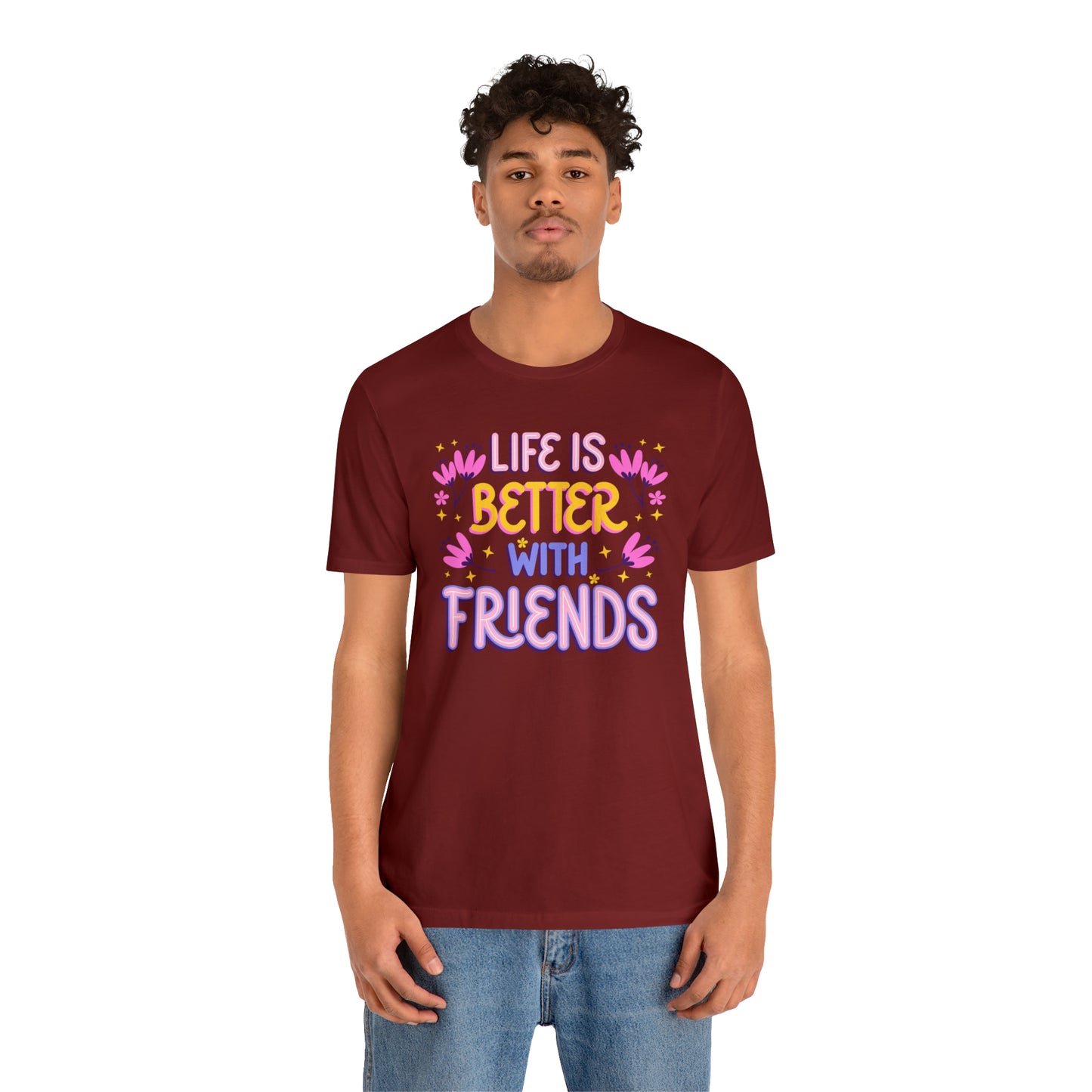 Life Is Better With Friends Shirt