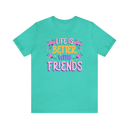 Life Is Better With Friends Shirt