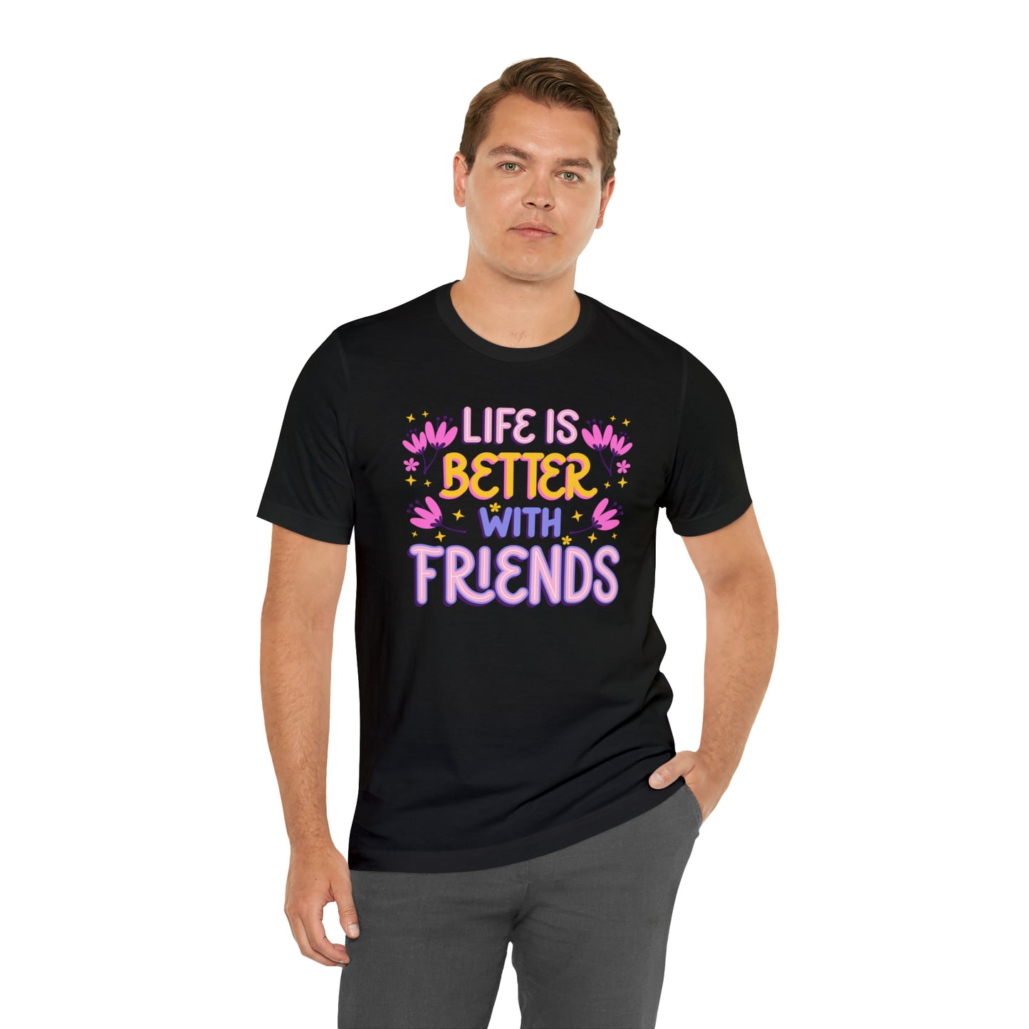 Life Is Better With Friends Shirt