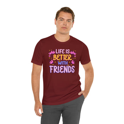 Life Is Better With Friends Shirt