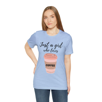 Just A Girl Who Loves Coffee Shirt