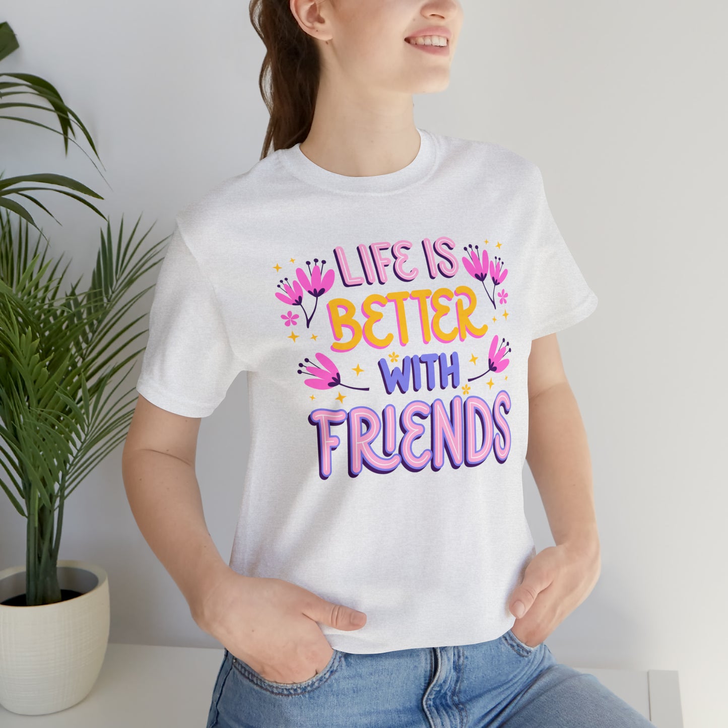 Life Is Better With Friends Shirt