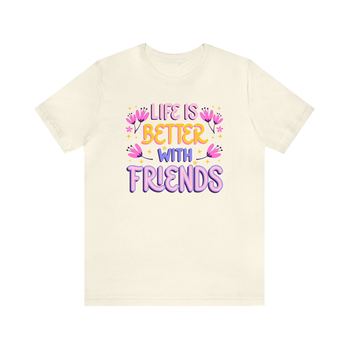 Life Is Better With Friends Shirt