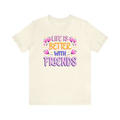 Life Is Better With Friends Shirt