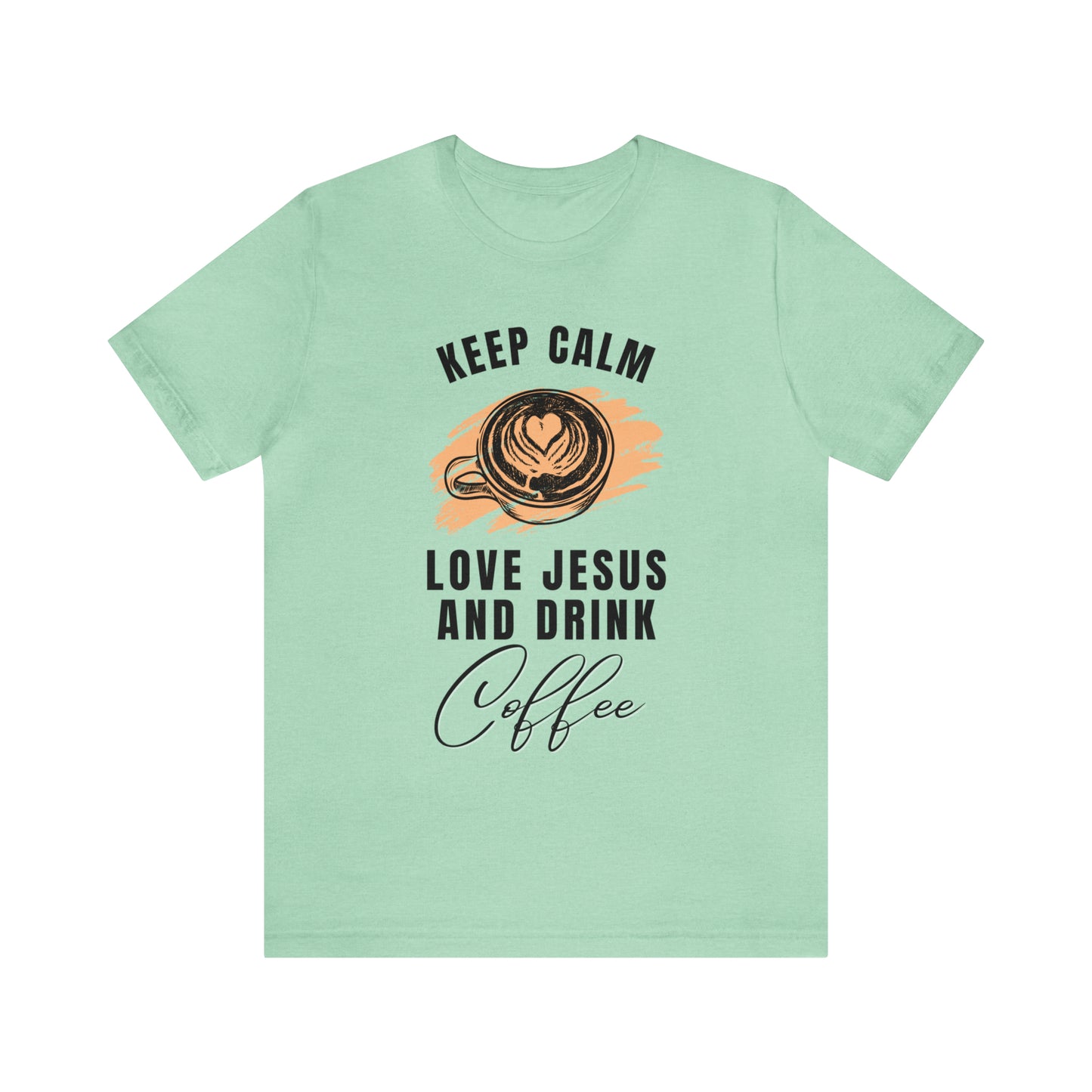 Keep Calm, Love Jesus, & Drink Coffee Shirt