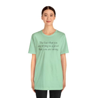 The Fact That You Are Trying Is A Proof That You Are Strong Shirt