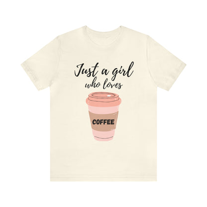 Just A Girl Who Loves Coffee Shirt