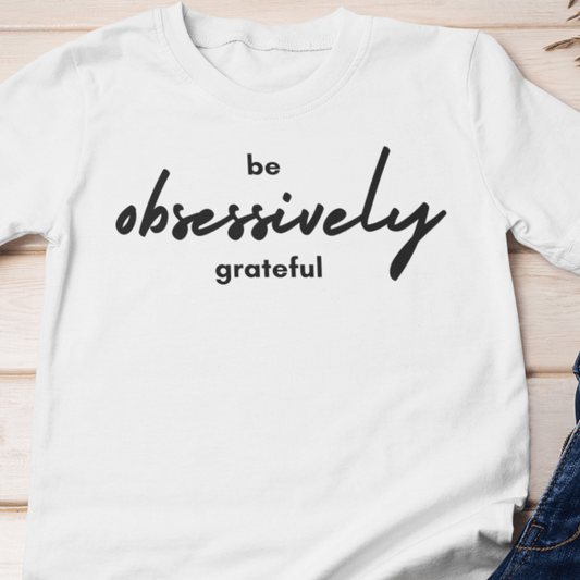 Be Obsessively Grateful Shirt