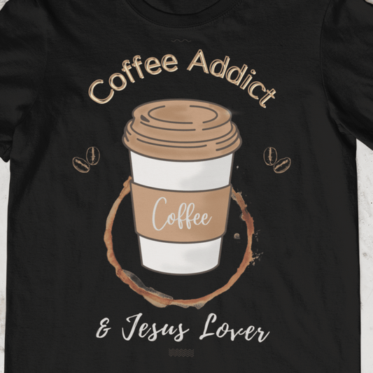 Coffee Addict & Jesus Lover Shirt