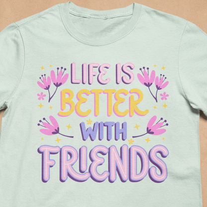 Life Is Better With Friends Shirt